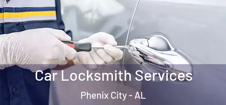 Car Locksmith Services Phenix City - AL