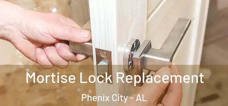 Mortise Lock Replacement Phenix City - AL