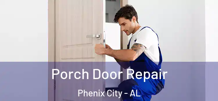  Porch Door Repair Phenix City - AL