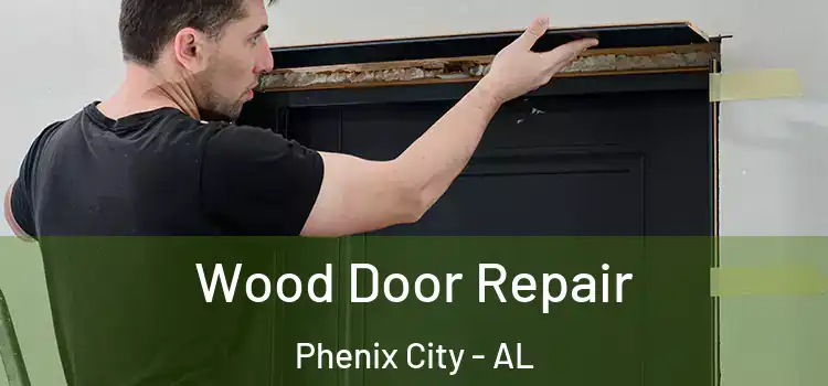  Wood Door Repair Phenix City - AL